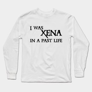 I Was Xena Long Sleeve T-Shirt